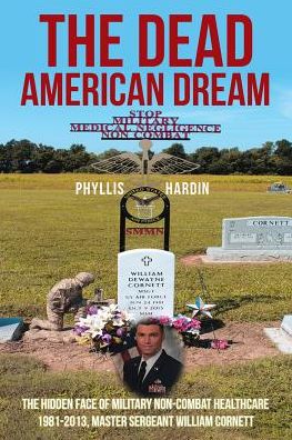 Cover for Phyllis Hardin · The Dead American Dream: The Hidden Face of Military Non-Combat Healthcare 1981-2013, Master Sergeant William Cornett (Paperback Book) (2018)