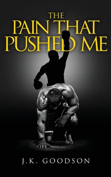 Cover for Jeffrey K Goodson · The Pain That Pushed Me (Hardcover Book) (2021)