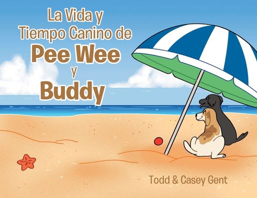 Cover for Casey Gent · La Vida y Tiempo Canino de Pee Wee y Buddy (Paperback Book) (2022)