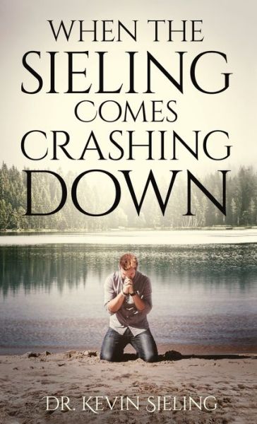 Cover for Dr Kevin Sieling · When the Sieling Comes Crashing Down (Hardcover Book) (2021)