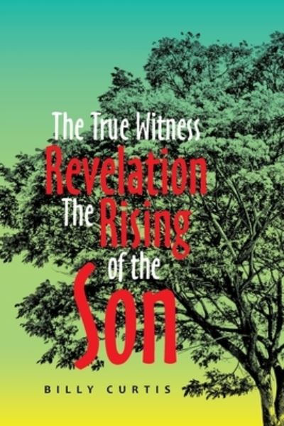 Cover for Billy Curtis · True Witness of Revelation the Rising of the Son (Bok) (2021)