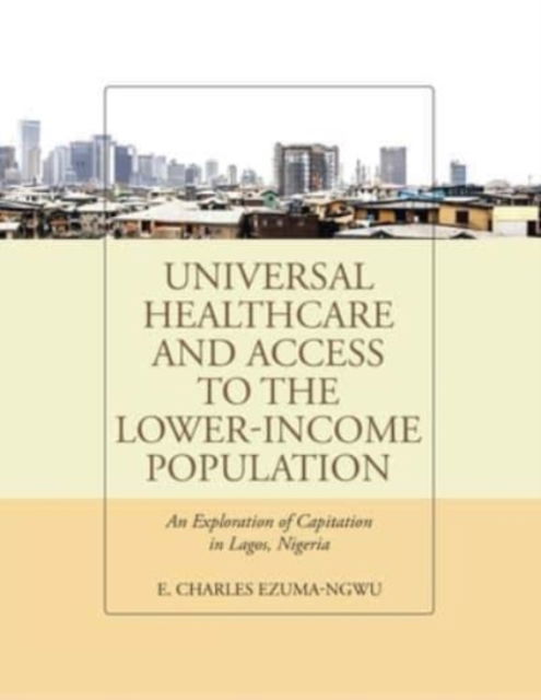 Cover for E Charles Ezuma-Ngwu · Universal Healthcare and Access to the Lower-Income Population (Paperback Book) (2021)