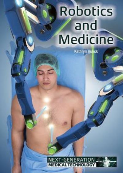 Cover for Kathryn Hulick · Robotics and Medicine (Hardcover Book) (2018)