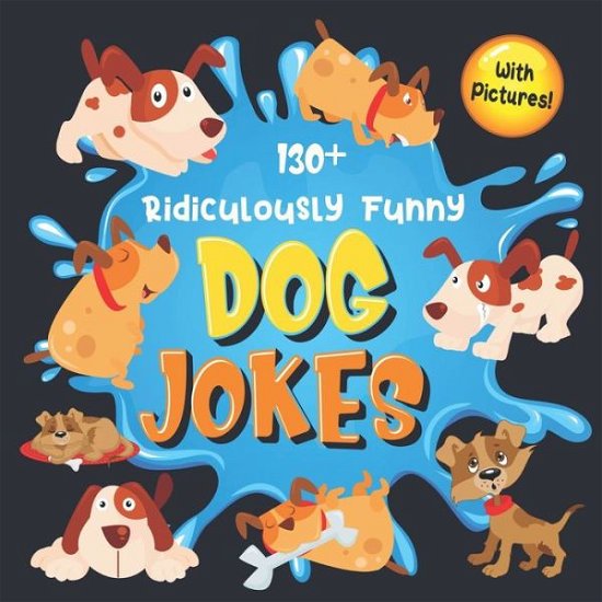 Cover for Bim Bam Bom Funny Joke Books · 130+ Ridiculously Funny Dog Jokes (Buch) (2019)