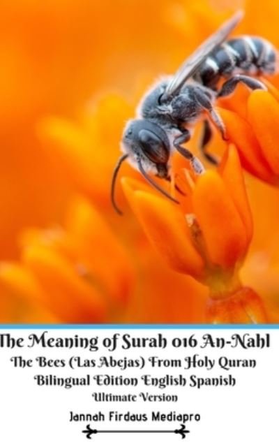 Cover for Jannah Firdaus Mediapro · The Meaning of Surah 016 An-Nahl The Bees (Las Abejas) From Holy Quran Bilingual Edition English Spanish Ultimate Vers (Gebundenes Buch) (2024)