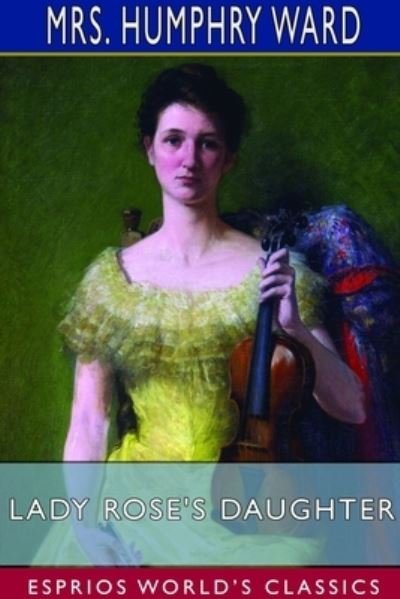 Cover for Mrs Humphry Ward · Lady Rose's Daughter (Esprios Classics) (Paperback Book) (2024)