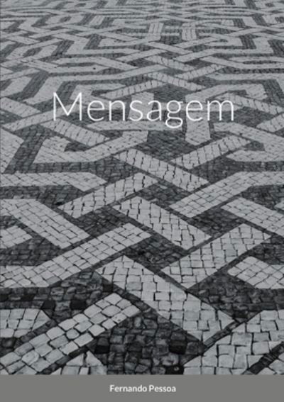 Mensagem - Fernando Pessoa - Boeken - Lulu.com - 9781716023293 - 7 januari 2022