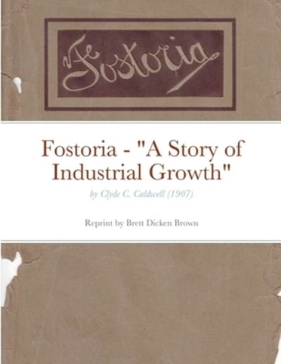 Cover for Clyde C Caldwell · Fostoria - A Story of Industrial Growth (Paperback Book) (2020)