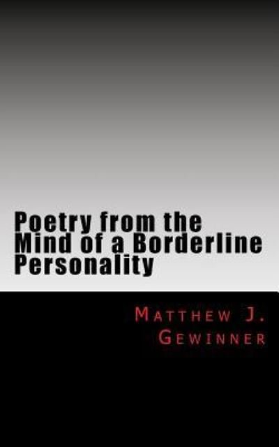 Matthew J Gewinner · Poetry from the Mind of a Borderline Personality (Taschenbuch) (2018)