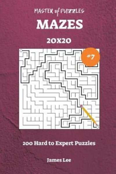 Cover for James Lee · Master of Puzzles Mazes - 200 Hard to Expert 20x20 vol. 7 (Pocketbok) (2018)