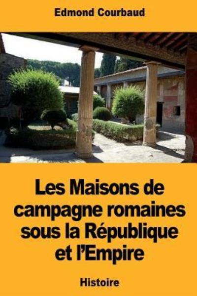 Cover for Edmond Courbaud · Les Maisons de Campagne Romaines Sous La R publique Et l'Empire (Paperback Book) (2018)