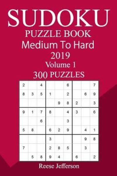 300 Medium to Hard Sudoku Puzzle Book 2019 - Reese Jefferson - Bøger - Createspace Independent Publishing Platf - 9781726457293 - 4. september 2018