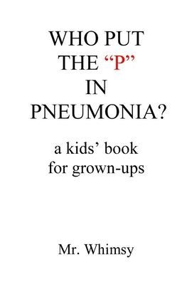 Cover for Whimsy · Who Put the P in Pneumonia?: A Kid's Book for Grown-ups (Taschenbuch) (2018)