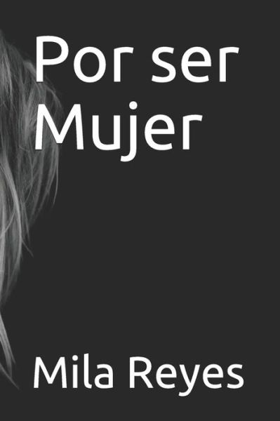 Cover for Mila Reyes · Por Ser Mujer (Paperback Book) (2018)