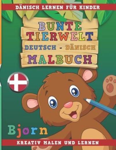 Cover for Nerdmedia · Bunte Tierwelt Deutsch - Danisch Malbuch. Danisch Lernen Fur Kinder. Kreativ Malen Und Lernen. (Taschenbuch) (2018)