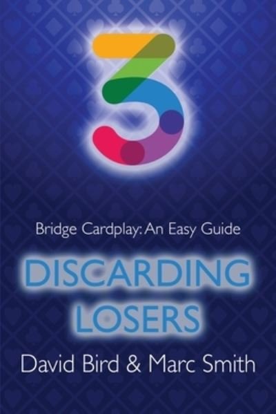 Bridge Cardplay: An Easy Guide - 3. Discarding Losers - Bridge Cardplay: An Easy Guide - David Bird - Livres - Master Point Press - 9781771402293 - 16 février 2021