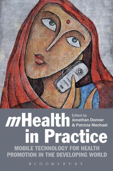 Cover for Jonathan Donner · Mhealth in Practice: Mobile Technology for Health Promotion in the Developing World (Paperback Book) (2012)