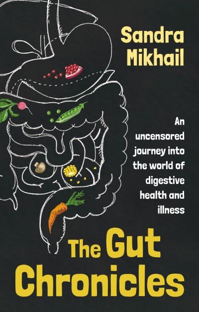 Cover for Sandra Mikhail · The Gut Chronicles: An Uncensored Journey Into the World of Digestive Health and Illness (Paperback Bog) (2023)