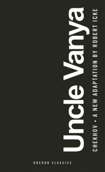 Cover for Icke, Robert (Author) · Uncle Vanya - Oberon Classics (Pocketbok) (2016)