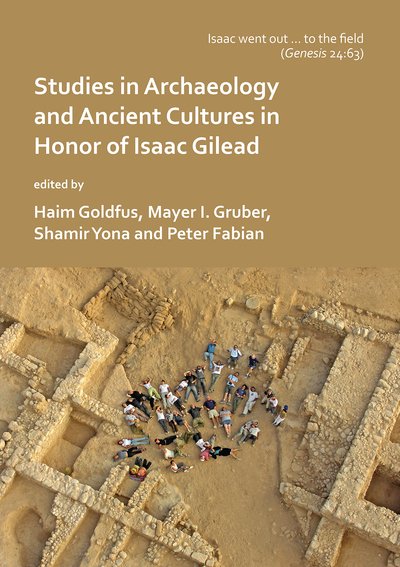 'Isaac went out to the field': Studies in Archaeology and Ancient Cultures in Honor of Isaac Gilead -  - Books - Archaeopress - 9781784918293 - May 9, 2019