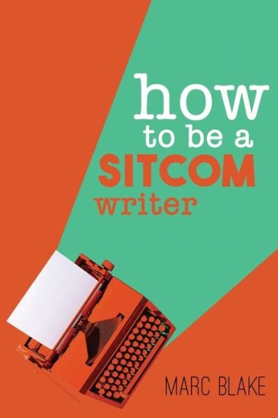 Cover for Marc Blake · How To Be A Sitcom Writer (Paperback Book) (2022)