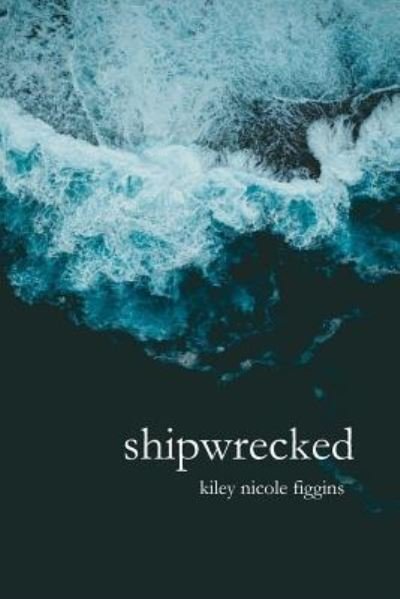 Cover for Kiley Nicole Figgins · Shipwrecked (Pocketbok) (2019)