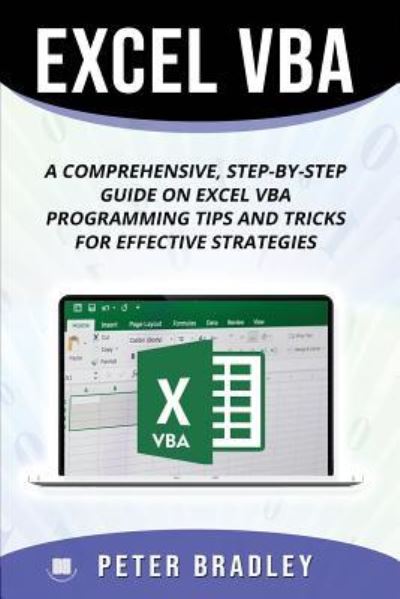 Excel VBA: A Step-by-Step Comprehensive Guide on Excel VBA Programming Tips and Tricks for Effective Strategies - Excel VBA - Peter Bradley - Bøger - Independently Published - 9781795358293 - 28. januar 2019