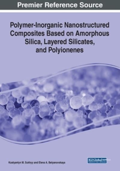 Cover for Kostyantyn M. Sukhyy · Polymer-Inorganic Nanostructured Composites Based on Amorphous Silica, Layered Silicates, and Polyionenes (Book) (2023)