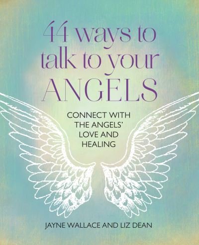 Talk to Your Angels: 44 Ways to Connect with the Angels’ Love and Healing - Jayne Wallace - Bücher - Ryland, Peters & Small Ltd - 9781800652293 - 16. Mai 2023