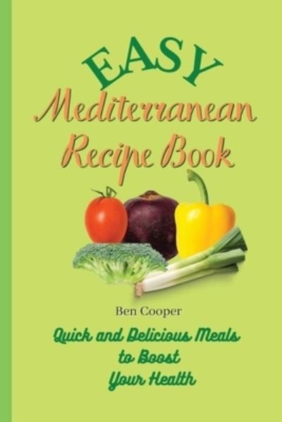 Cover for Ben Cooper · Easy Mediterranean Recipe Book: Quick and Delicious Meals to Boost Your Health (Pocketbok) (2021)