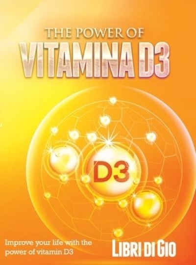 Cover for I Libri Di Gio · The Power of Vitamina D3 (Hardcover bog) (2022)