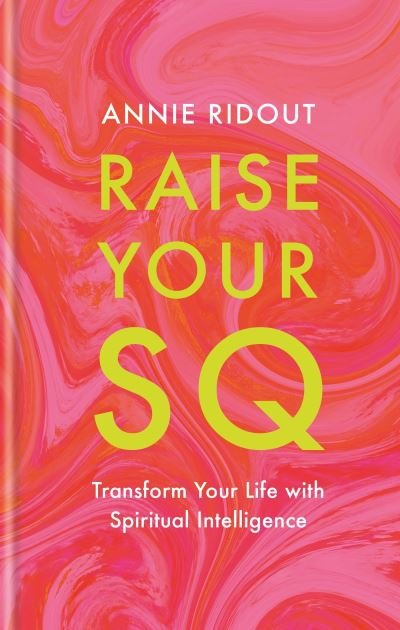 Annie Ridout · Raise Your SQ: Transform Your Life with Spiritual Intelligence (Paperback Bog) (2024)