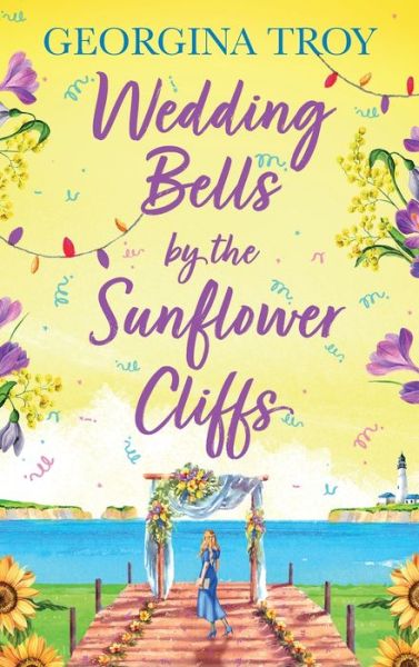 Cover for Georgina Troy · Wedding Bells by the Sunflower Cliffs: A gorgeous, uplifting romance from Georgina Troy for 2024 - Sunflower Cliffs (Inbunden Bok) (2024)