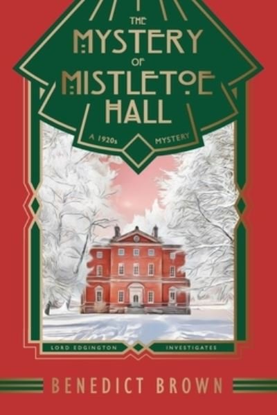 Cover for Benedict Brown · The Mystery of Mistletoe Hall: A Standalone 1920s Christmas Mystery - Lord Edgington Investigates... (Pocketbok) (2021)