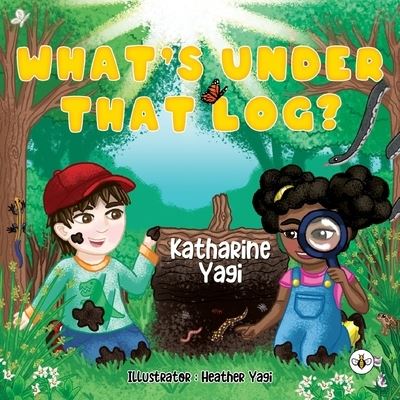 Cover for Kathrine Yagi · What's Under that Log? (Paperback Book) (2023)