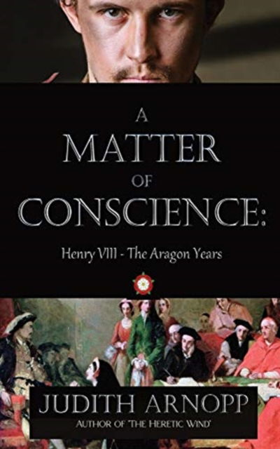 Cover for Judith Arnopp · A Matter of Conscience - Henry VIII, the Aragon Years (Paperback Book) (2021)