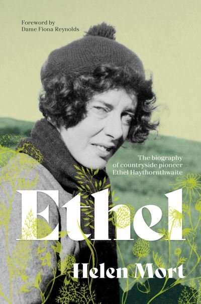 Ethel: The biography of countryside pioneer Ethel Haythornthwaite - Helen Mort - Książki - Vertebrate Publishing Ltd - 9781839812293 - 7 maja 2024