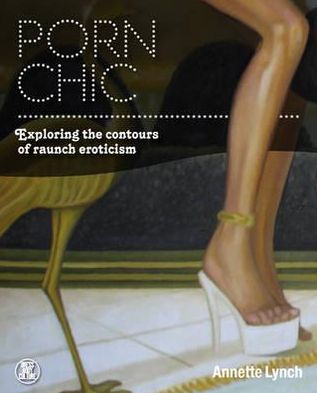 Cover for Lynch, Annette (School of Applied Human Sciences. University of Northern Iowa, USA) · Porn Chic: Exploring the Contours of Raunch Eroticism - Dress, Body, Culture (Hardcover Book) (2012)