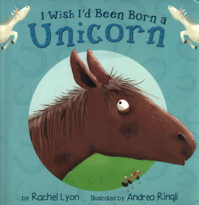 I Wish I'd Been Born a Unicorn - Rachel Lyon - Kirjat - Maverick Arts Publishing - 9781848863293 - maanantai 28. toukokuuta 2018