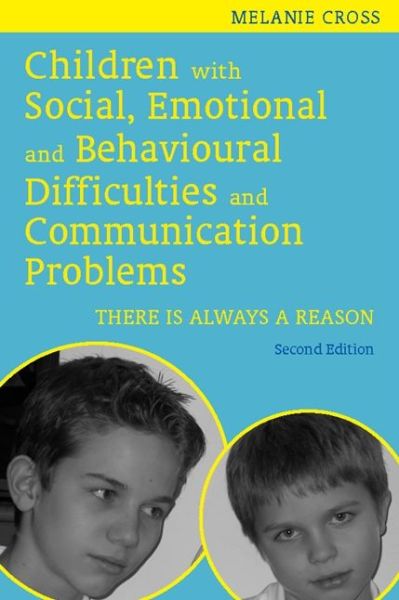 Children with Social, Emotional and Behavioural Difficulties and Communication Problems: There is Always a Reason - Melanie Cross - Bøker - Jessica Kingsley Publishers - 9781849051293 - 15. august 2011