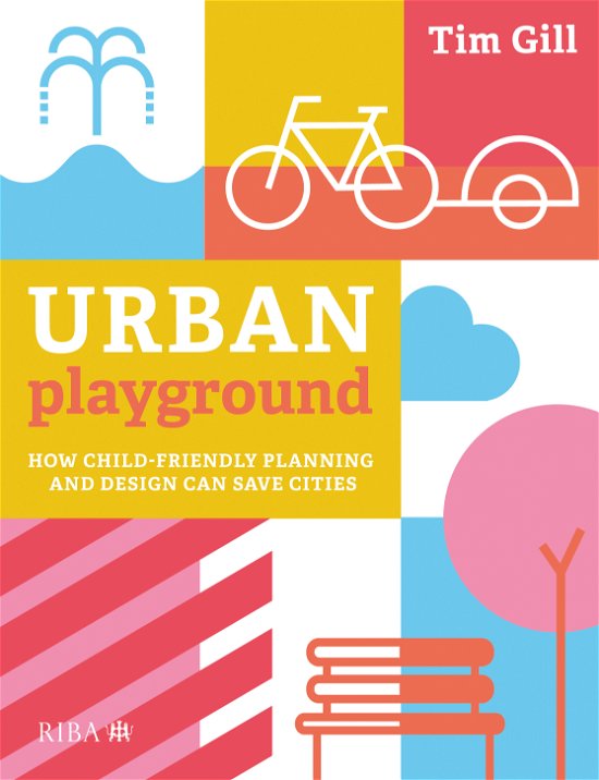Cover for Tim Gill · Urban Playground: How Child-Friendly Planning and Design Can Save Cities (Pocketbok) (2021)