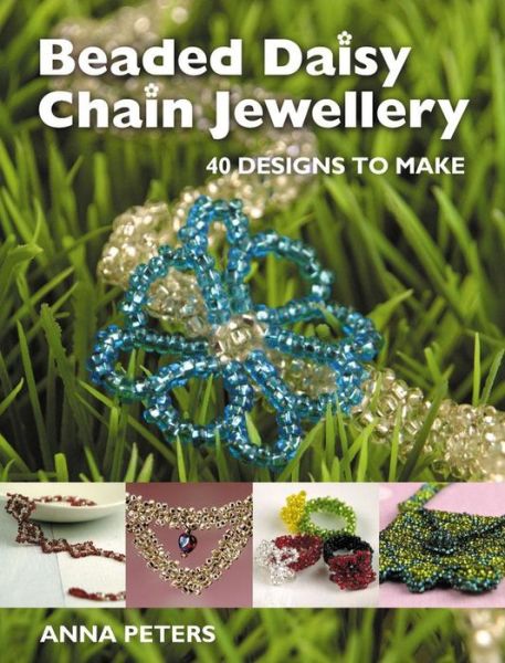 Cover for Anna Peters · Beaded Daisy Chain Jewellery: 40 Designs to Make (Paperback Book) (2006)