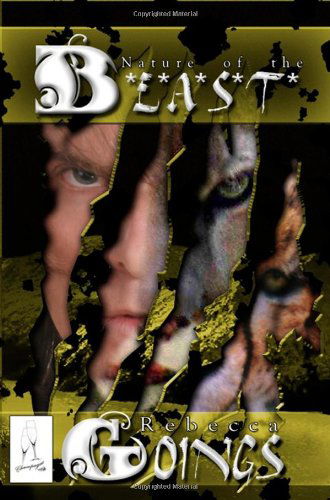 Nature of the B*e*a*s*t* - Rebecca Goings - Books - Champagne Books - 9781897261293 - December 16, 2008