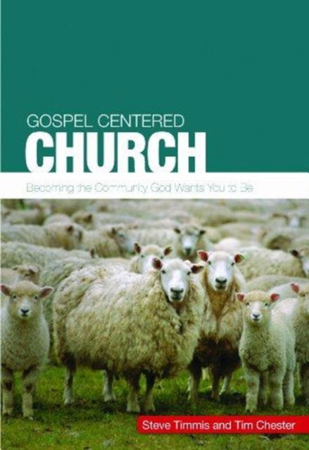 Cover for Steve Timmis · Gospel Centered Church: Becoming the community God wants you to be - Gospel-Centred (Paperback Book) (2004)