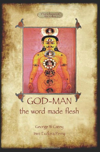 God-Man: The Word Made Flesh - George W Carey - Books - Aziloth Books - 9781909735293 - November 18, 2013