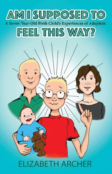 Cover for Elizabeth Archer · Am I supposed to feel this way?: A Seven-Year-Old Birth Child's Experience of Adoption (Paperback Book) (2017)