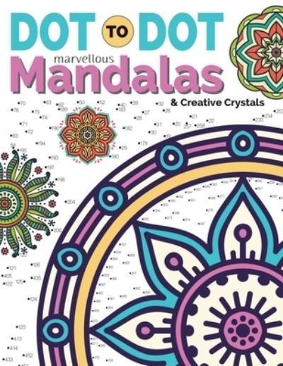 Cover for Christina Rose · Dot To Dot Marvellous Mandalas &amp; Creative Crystals: Intricate Anti-Stress Designs To Complete &amp; Colour (Paperback Bog) (2020)