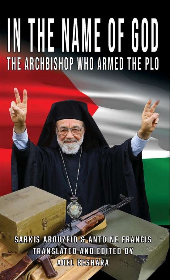 Cover for Adel Beshara · In the Name of God: The Archbishop Who Armed the PLO (Hardcover Book) (2019)
