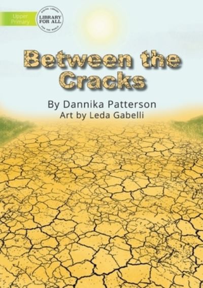 Between the Cracks - Dannika Patterson - Kirjat - Library for All - 9781922550293 - perjantai 7. toukokuuta 2021