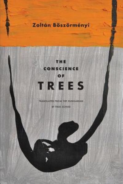 Cover for Zoltan Boszormenyi · The Conscience of Trees: Selected Poems (Paperback Book) (2018)